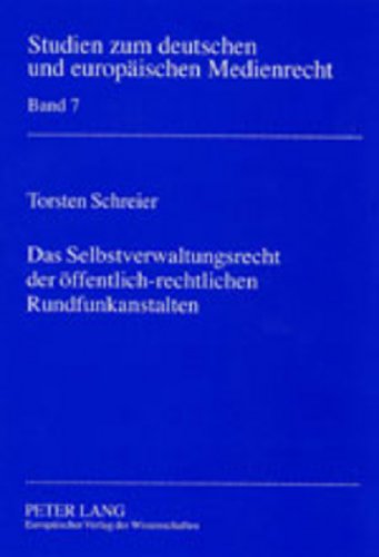 Das Selbstverwaltungsrecht der öffentlich-rechtlichen Rundfunkanstalten (Studien zum deutschen und europäischen Medienrecht)