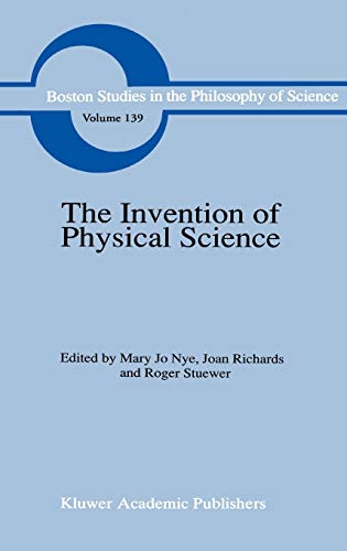 The Invention of Physical Science: Intersections of Mathematics, Theology and Natural Philosophy Since the Seventeenth Century Essays in Honor of ... and History of Science, 139, Band 139)