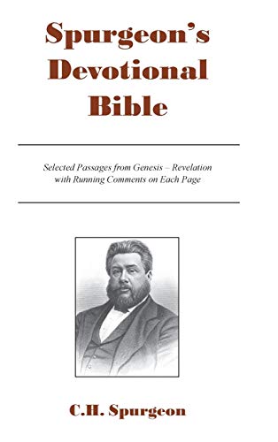SPURGEON'S DEVOTIONAL BIBLE: Selected Passages from Genesis - Revelation with Running Comments on Each Page