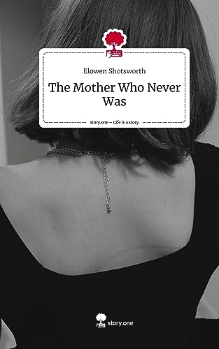 The Mother Who Never Was. Life is a Story - story.one