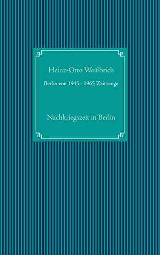 Berlin von 1945 - 1965 Zeitzeuge: Nachkriegszeit in Berlin (Sachbuch)