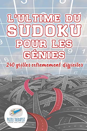 L'ultime du Sudoku pour les génies | 240 grilles extrêmement difficiles