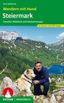Wandern mit Hund Steiermark: Zwischen Salzkammergut und Weinland. 45 Touren mit GPS-Tracks (Rother Wanderbuch)