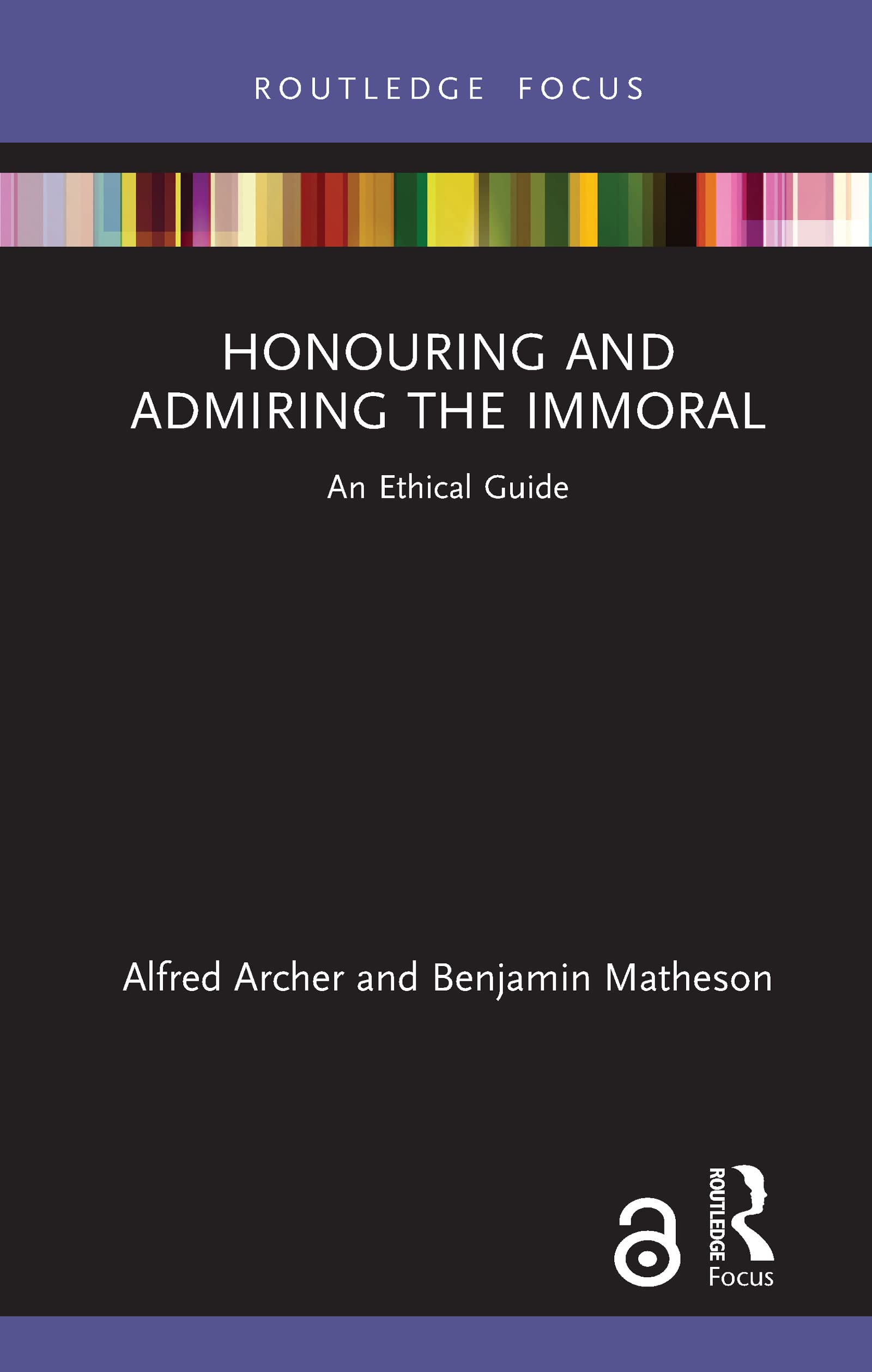 Honouring and Admiring the Immoral: An Ethical Guide (Routledge Focus on Philosophy)