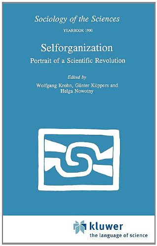 Selforganization: Portrait of a Scientific Revolution (Sociology of the Sciences Yearbook)