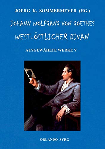 Johann Wolfgang von Goethes West-östlicher Divan, Hermann und Dorothea: Ausgewählte Werke V (Orlando Syrg Taschenbuch: ORSYTA)
