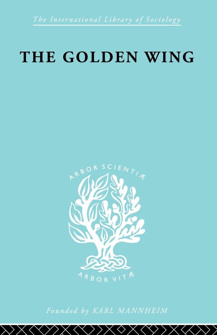The Golden Wing: A Sociological Study of Chinese Familism (International Library of Sociology)