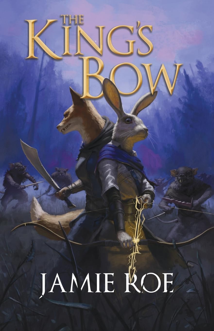 Jamie Roe The King's Bow, An Epic Animal Fantasy Adventure (The Great Lighthouse, Book 1)