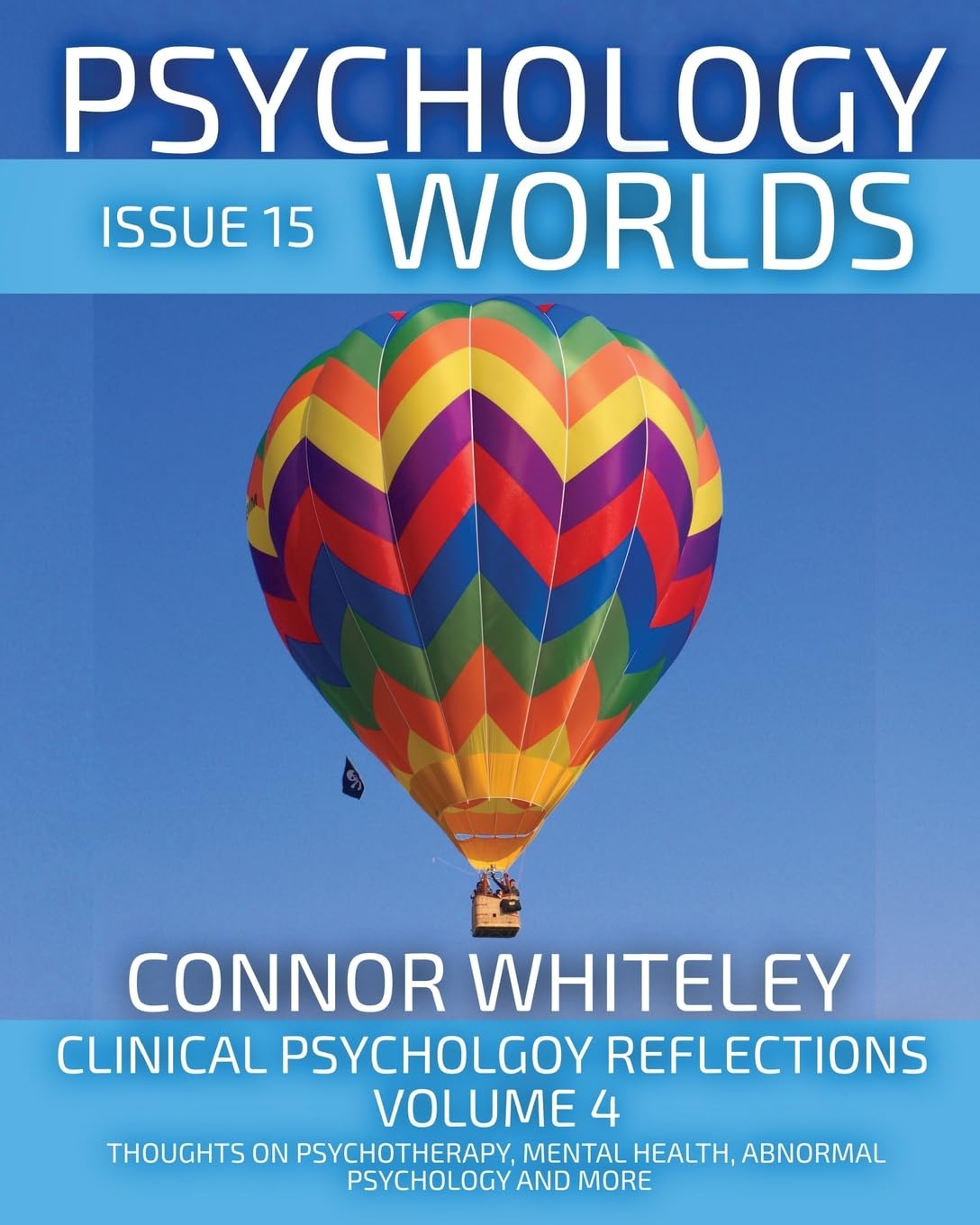 Issue 15: Clinical Psychology Reflections Volume 4 Thoughts On Psychotherapy, Mental Health, Abnormal Psychology and More (Psychology Worlds, Band 15)