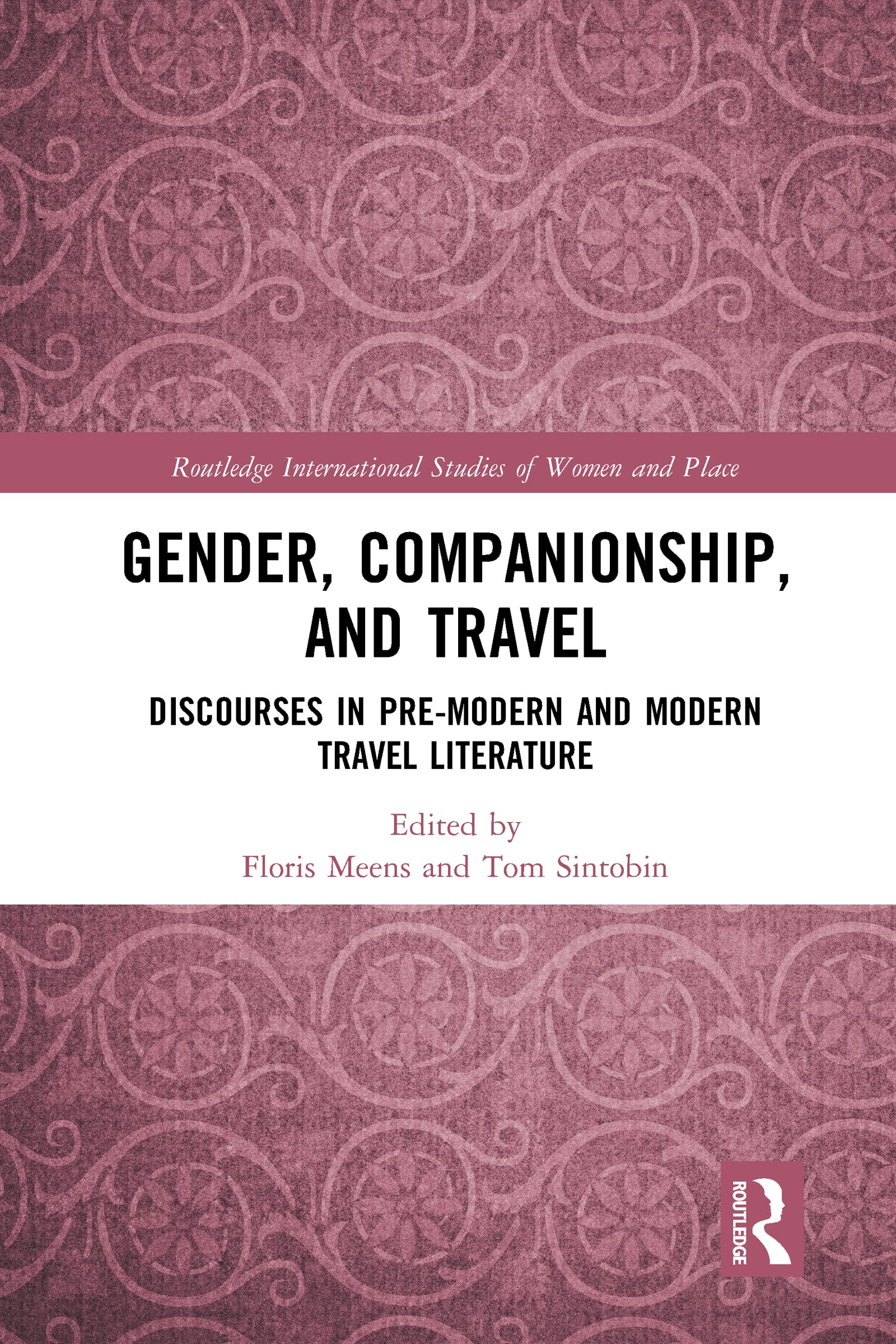 Gender, Companionship, and Travel: Discourses in Pre-modern and Modern Travel Literature (Routledge International Studies of Women and Place)