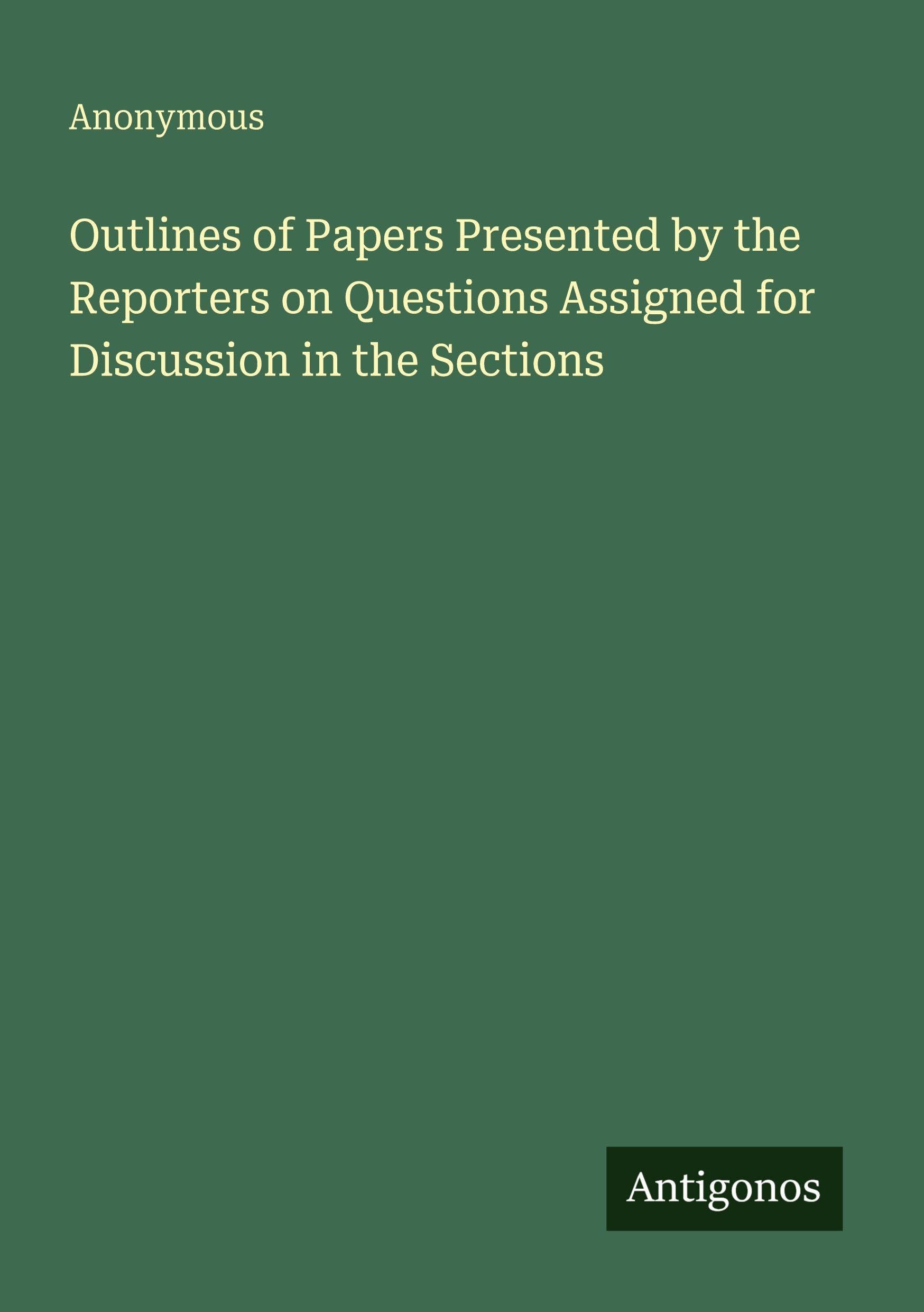 Outlines of Papers Presented by the Reporters on Questions Assigned for Discussion in the Sections