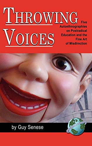 Throwing Voices: Five Autoethnographies on Postradical Education and the Fine Art of Misdirection (Hc)