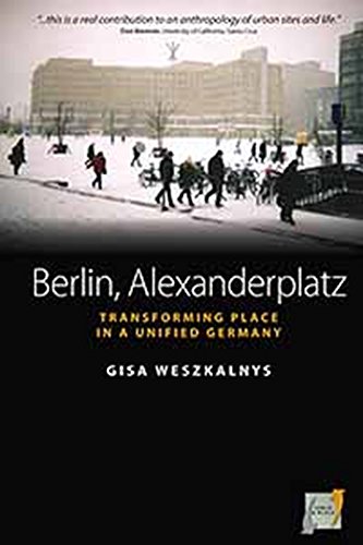 Gisa Weszkalnys Berlin, Alexanderplatz, Transforming Place In A Unified Germany (Space And Place, Band 1)