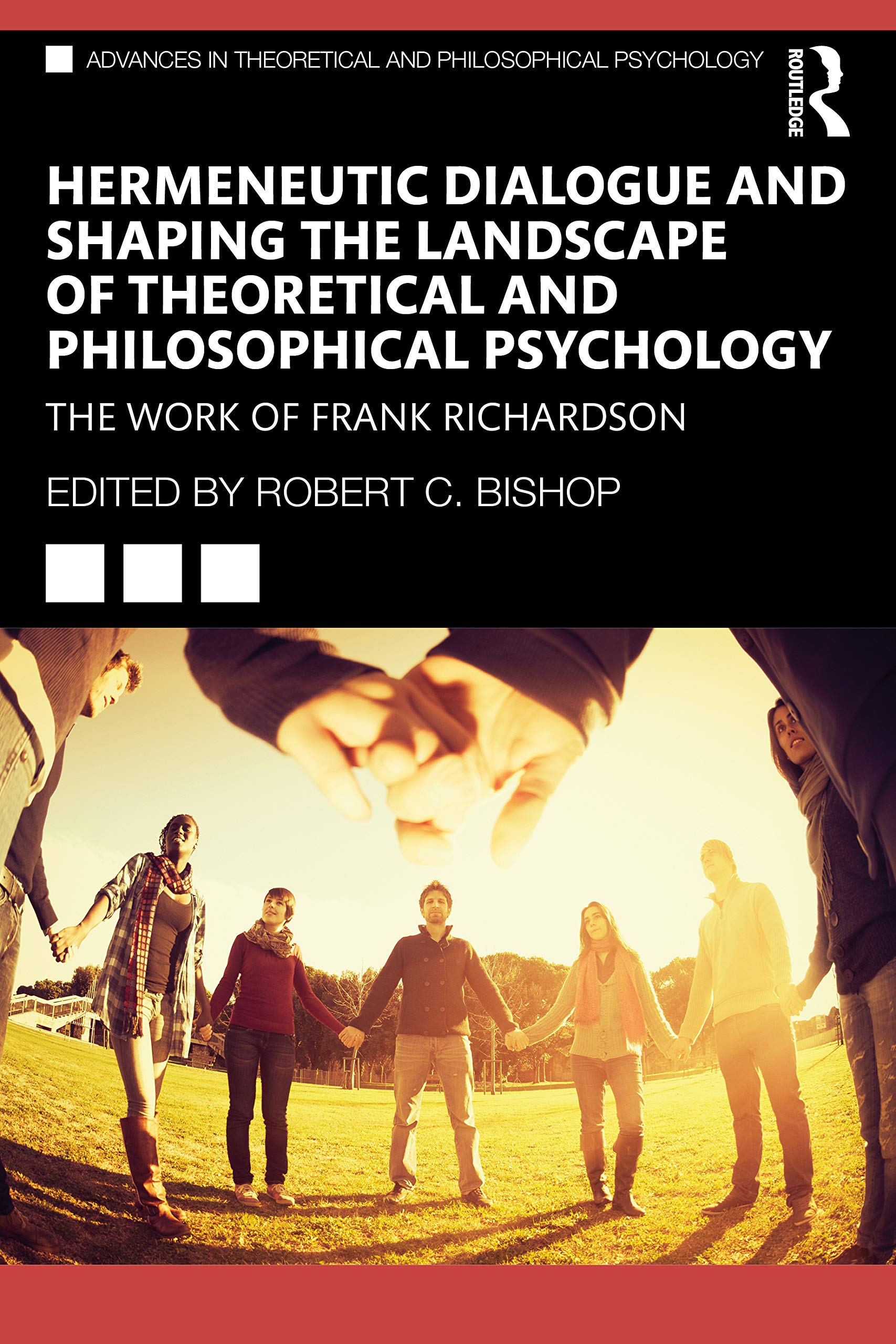 Hermeneutic Dialogue and Shaping the Landscape of Theoretical and Philosophical Psychology: The Work of Frank Richardson (Advances in Theoretical and Philosophical Psychology)