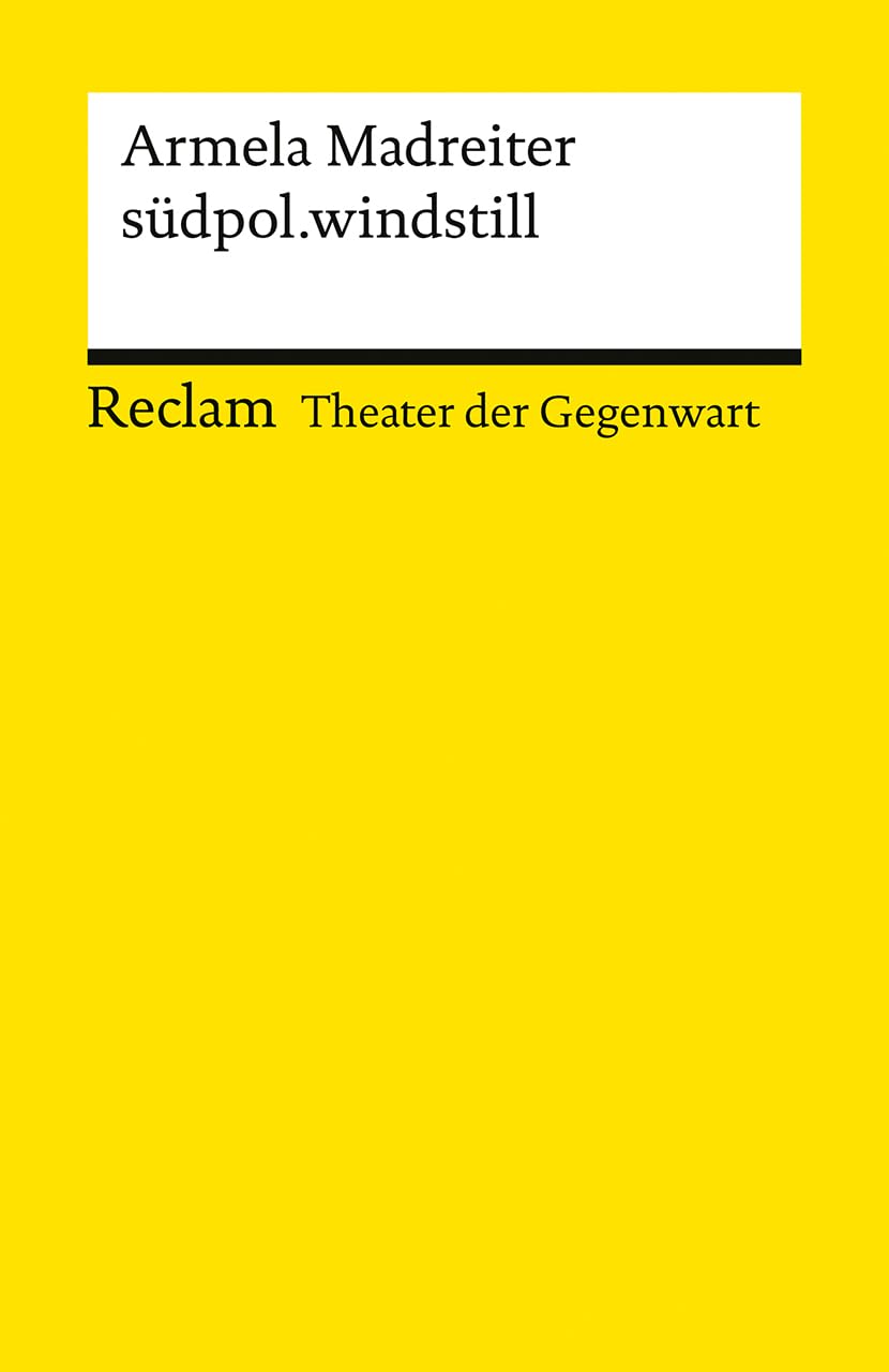 südpol.windstill: Gewinnerin des Mülheimer KinderStückePreis 2024 – [Theater der Gegenwart] (Reclams Universal-Bibliothek)