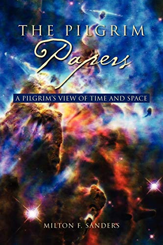 The Pilgrim Papers: A Pilgrim's View Of Time and Space