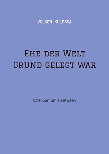 Ehe der Welt Grund gelegt war: Offenbart um euretwillen