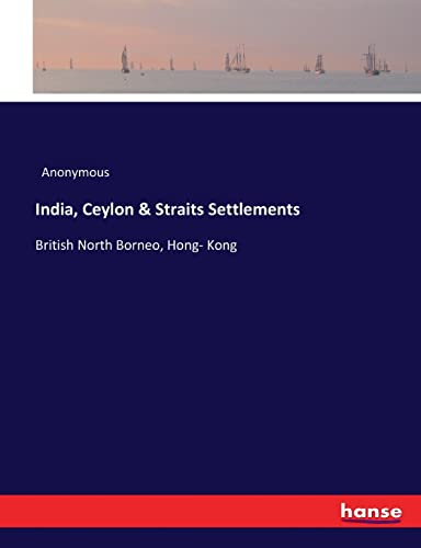India, Ceylon & Straits Settlements: British North Borneo, Hong- Kong