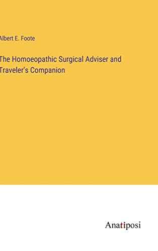 The Homoeopathic Surgical Adviser and Traveler's Companion