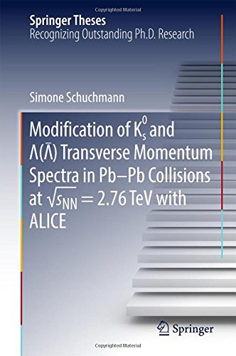 Modification of K0s and Lambda(AntiLambda) Transverse Momentum Spectra in Pb-Pb Collisions at √sNN = 2.76 TeV with ALICE (Springer Theses)