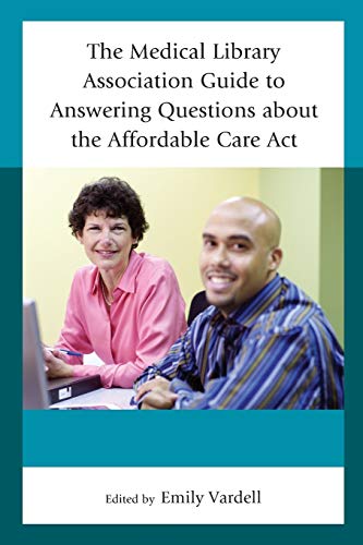 The Medical Library Association Guide to Answering Questions about the Affordable Care Act (Medical Library Association Books)