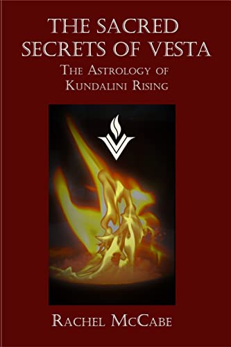 Rachel McCabe The Sacred Secrets Of Vesta, The Astrology Of Kundalini Rising