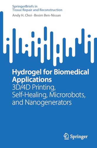 Hydrogel for Biomedical Applications: 3D/4D Printing, Self-Healing, Microrobots, and Nanogenerators (Tissue Repair and Reconstruction)