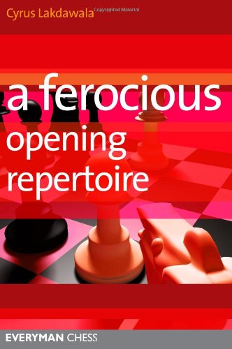 Cyrus Lakdawala A Ferocious Opening Repertoire (Everyman Chess)