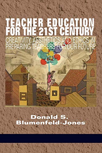 Teacher Education for the 21st Century: Creativity, Aesthetics and Ethics in Preparing Teachers for Our Future (NA)