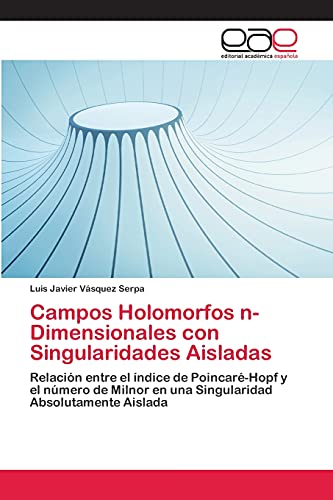 Campos Holomorfos n-Dimensionales con Singularidades Aisladas: Relación entre el índice de Poincaré-Hopf y el número de Milnor en una Singularidad Absolutamente Aislada