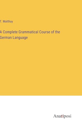 A Complete Grammatical Course of the German Language