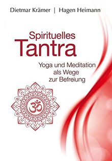 Spirituelles Tantra: Yoga und Meditation als Wege zur Befreiung