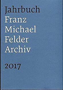 Jahrbuch Franz-Michael-Felder-Archiv: 18. Jahrgang 2017