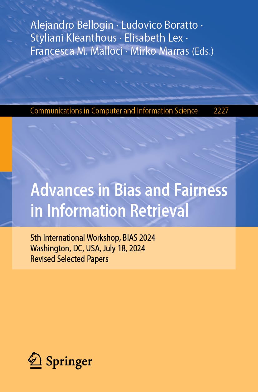 Advances in Bias and Fairness in Information Retrieval: 5th International Workshop, BIAS 2024, Washington, DC, USA, July 18, 2024, Revised Selected ... Computer and Information Science, Band 2227)