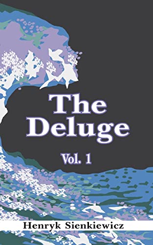 The Deluge, Volume I: An Historical Novel of Poland, Sweden, and Russia (With Fire and Sword, Volume 2)