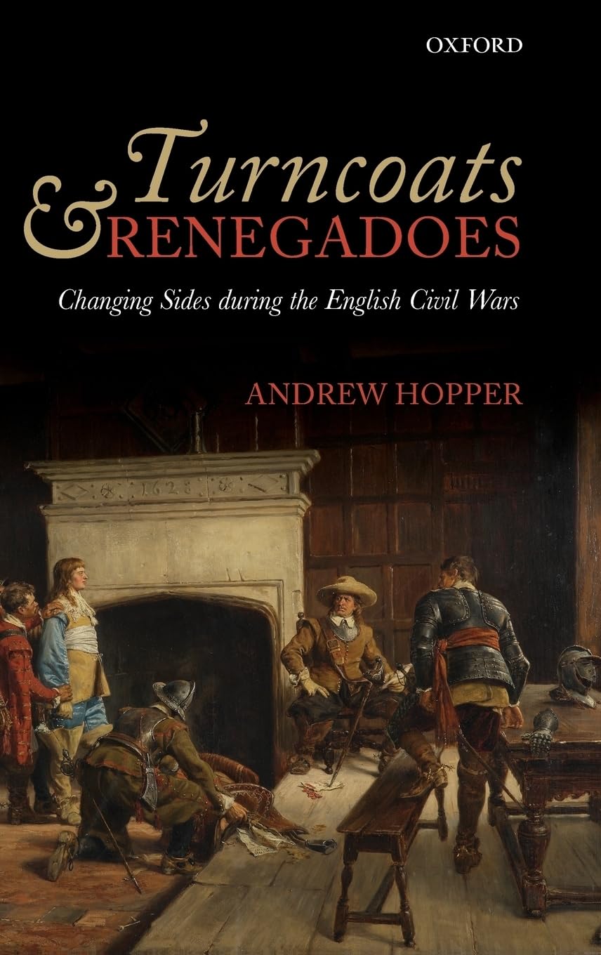 Turncoats and Renegadoes: Changing Sides During the English Civil Wars