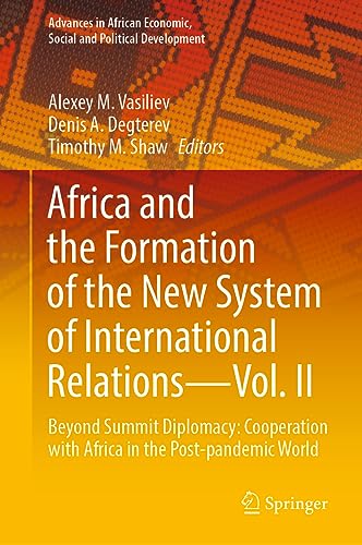 Africa and the Formation of the New System of International Relations―Vol. II: Beyond Summit Diplomacy: Cooperation with Africa in the Post-pandemic ... Economic, Social and Political Development)