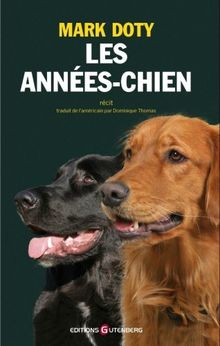 Les années-chien : une vie d'homme qui aimait les chiens : récit