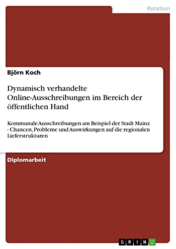 Dynamisch verhandelte Online-Ausschreibungen im Bereich der öffentlichen Hand: Kommunale Ausschreibungen am Beispiel der Stadt Mainz - Chancen, ... auf die regionalen Lieferstrukturen