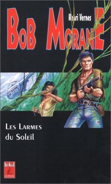 Bob Morane. Vol. 12. Les Larmes du soleil