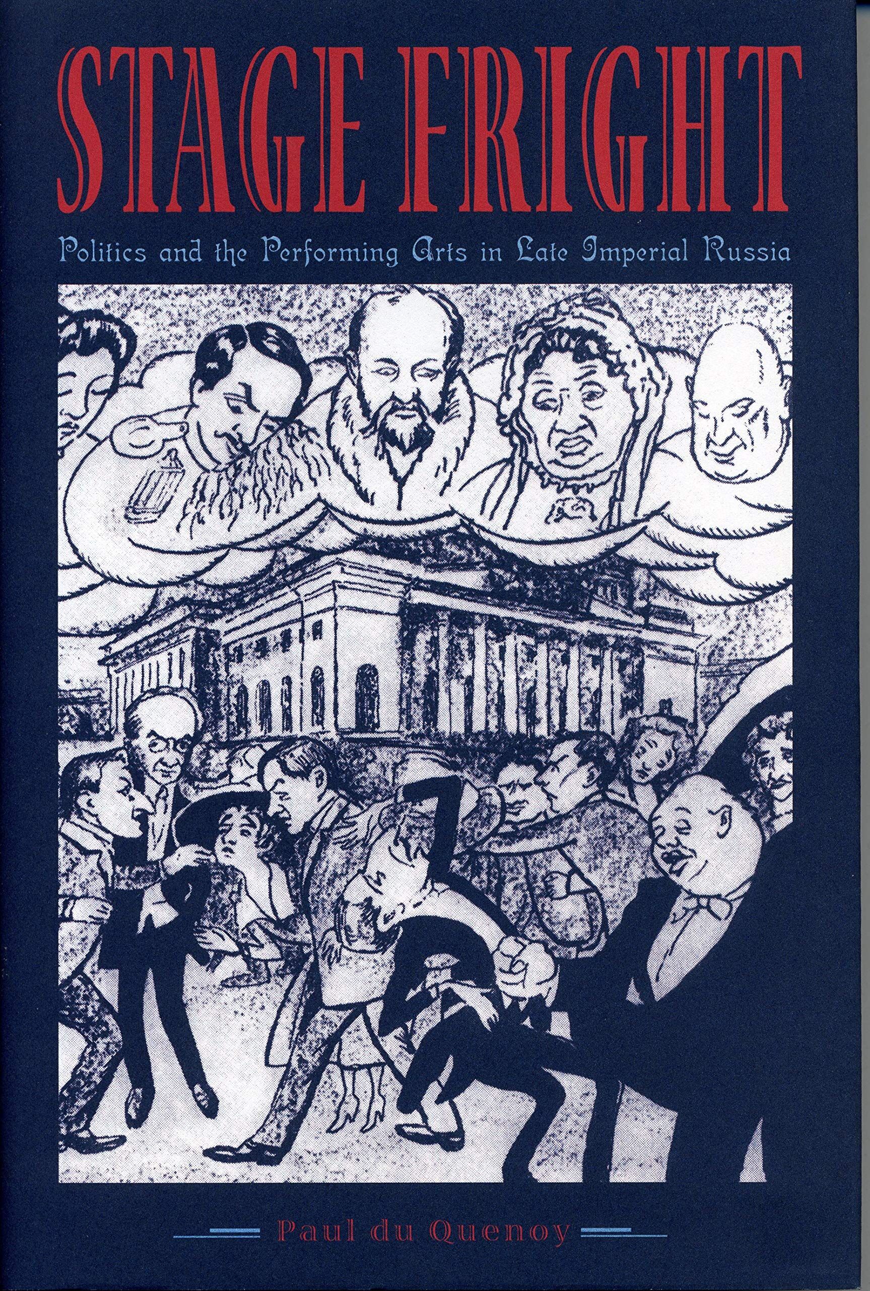 Stage Fright: Politics and the Performing Arts in Late Imperial Russia