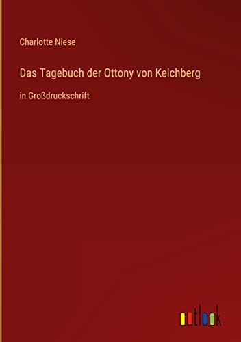 Das Tagebuch der Ottony von Kelchberg: in Großdruckschrift