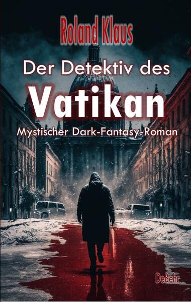 Klaus, Roland: Der Detektiv des Vatikan - Mystischer Dark-Fantasy-Roman
