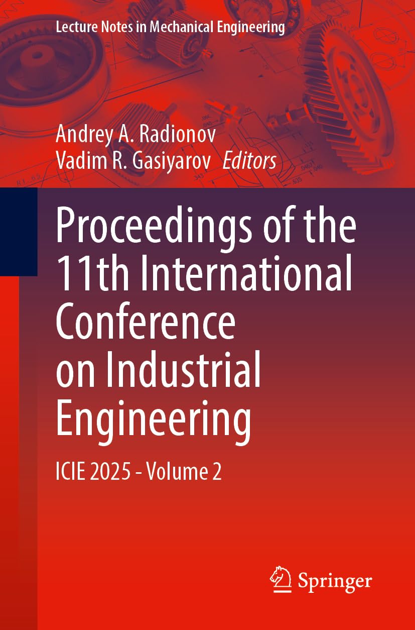 Proceedings of the 11th International Conference on Industrial Engineering: ICIE 2025, Volume 2 (Lecture Notes in Mechanical Engineering, Band 2)