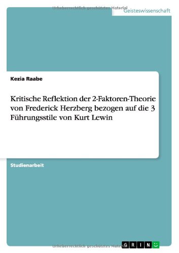 Kritische Reflektion der 2-Faktoren-Theorie von Frederick Herzberg bezogen auf die 3 Führungsstile von Kurt Lewin
