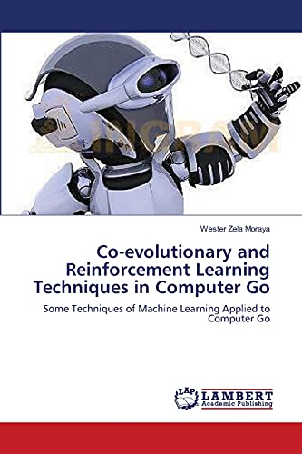 Co-evolutionary and Reinforcement Learning Techniques in Computer Go: Some Techniques of Machine Learning Applied to Computer Go