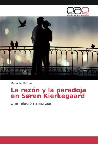 La razón y la paradoja en Søren Kierkegaard: Una relación amorosa