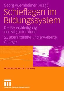 Schieflagen im Bildungssystem: Die Benachteiligung der Migrantenkinder (Interkulturelle Studien)