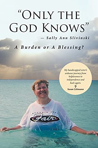 Only the God Knows -Sally Ann Slivinski: A Burden or Blessing?