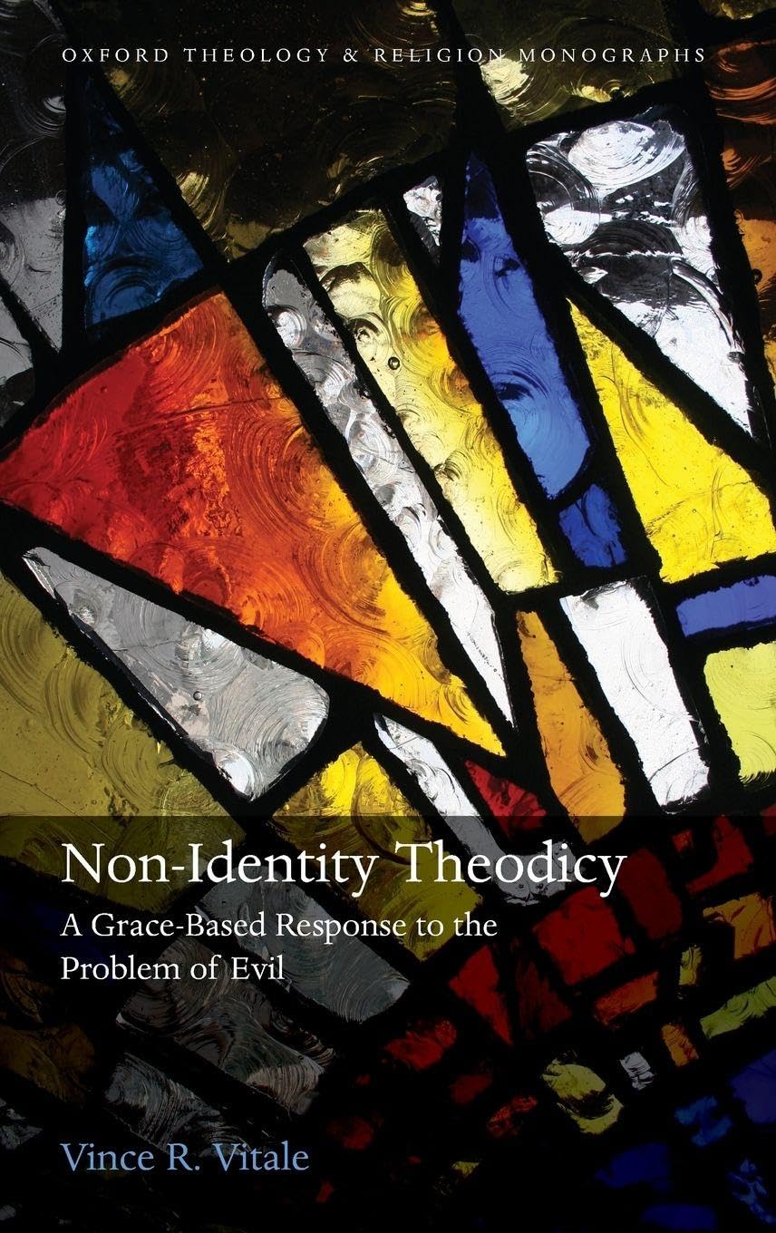 Non-Identity Theodicy: A Grace-Based Response to the Problem of Evil (Oxford Theology and Religion Monographs)